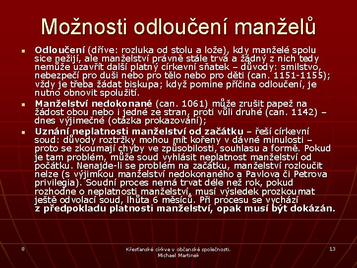 Možnosti odloučení manželů n n n 8 Odloučení (dříve: rozluka od stolu a lože),