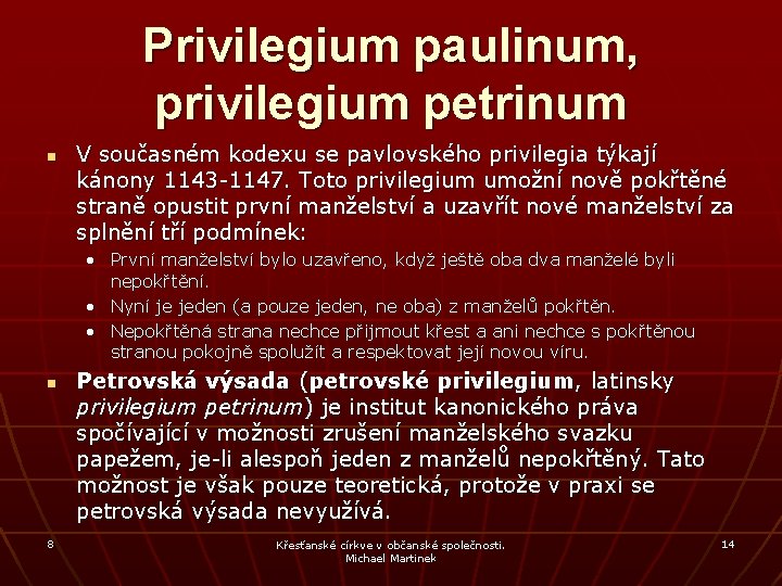 Privilegium paulinum, privilegium petrinum n V současném kodexu se pavlovského privilegia týkají kánony 1143