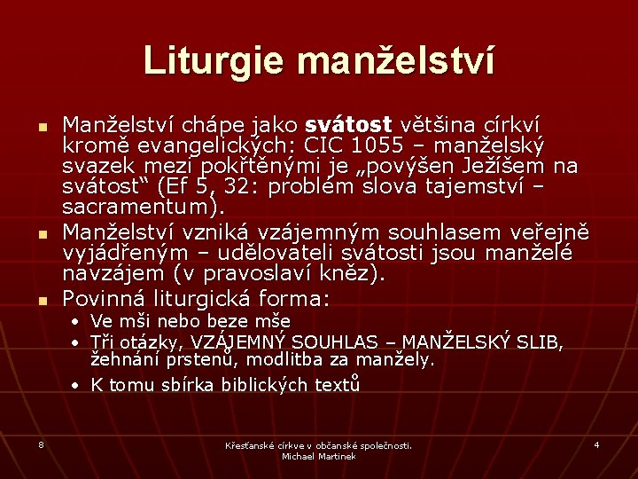 Liturgie manželství n n n Manželství chápe jako svátost většina církví kromě evangelických: CIC