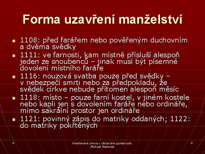 Forma uzavření manželství n n n 8 1108: před farářem nebo pověřeným duchovním a