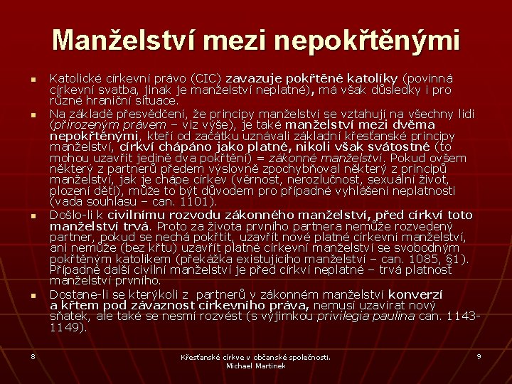 Manželství mezi nepokřtěnými n n 8 Katolické církevní právo (CIC) zavazuje pokřtěné katolíky (povinná