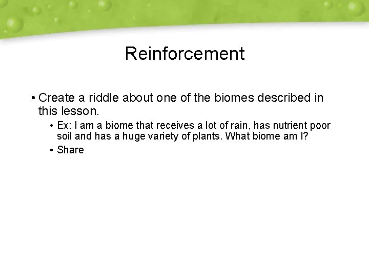 Reinforcement • Create a riddle about one of the biomes described in this lesson.