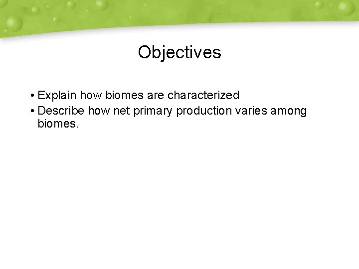 Objectives • Explain how biomes are characterized • Describe how net primary production varies