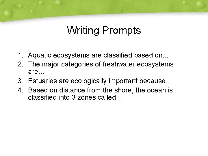 Writing Prompts 1. Aquatic ecosystems are classified based on… 2. The major categories of