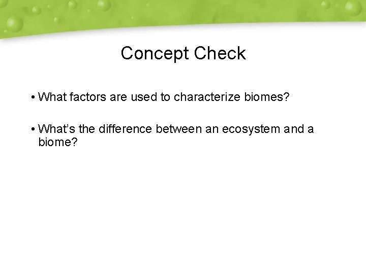Concept Check • What factors are used to characterize biomes? • What’s the difference