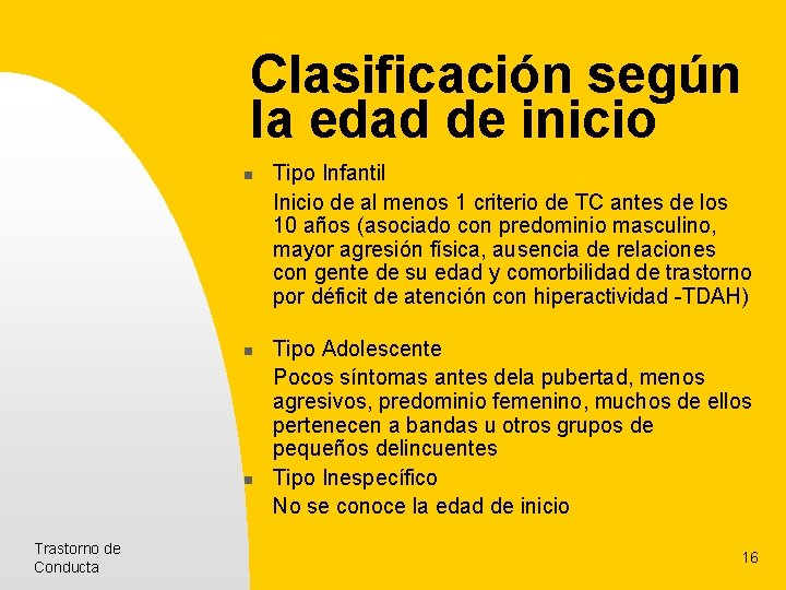 Clasificación según la edad de inicio n n n Trastorno de Conducta Tipo Infantil