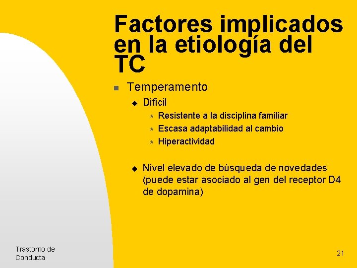 Factores implicados en la etiología del TC n Temperamento u Difícil « « « Factores implicados en la etiología del TC n Temperamento u Difícil « « «