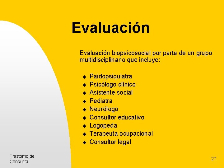 Evaluación biopsicosocial por parte de un grupo multidisciplinario que incluye: u u u u