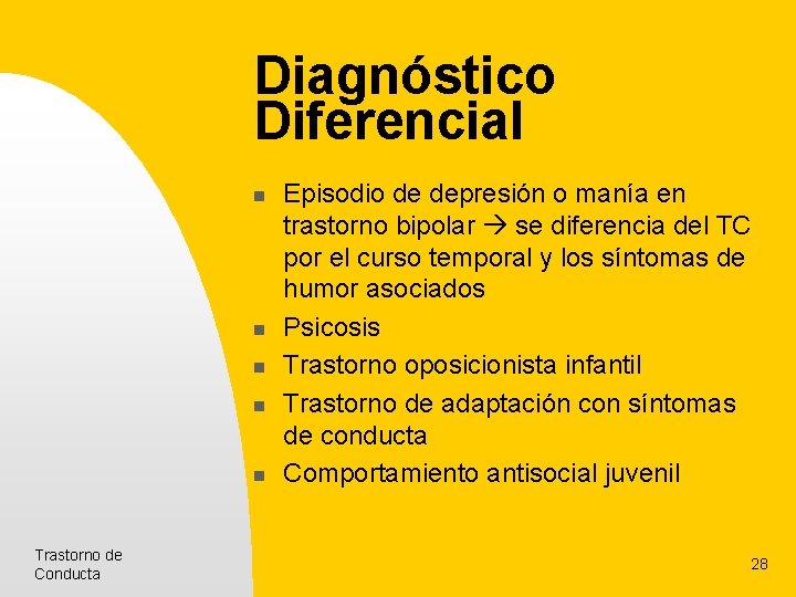 Diagnóstico Diferencial n n n Trastorno de Conducta Episodio de depresión o manía en