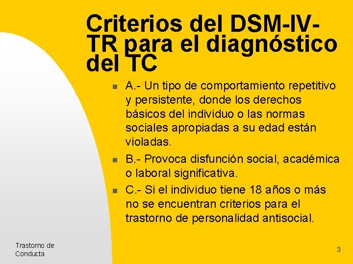 Criterios del DSM-IVTR para el diagnóstico del TC n n n Trastorno de Conducta Criterios del DSM-IVTR para el diagnóstico del TC n n n Trastorno de Conducta