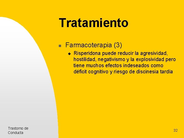 Tratamiento n Farmacoterapia (3) u Trastorno de Conducta Risperidona puede reducir la agresividad, hostilidad,