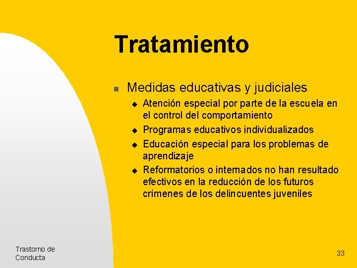 Tratamiento n Medidas educativas y judiciales u u Trastorno de Conducta Atención especial por