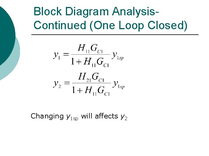 Block Diagram Analysis. Continued (One Loop Closed) Changing y 1 sp will affects y