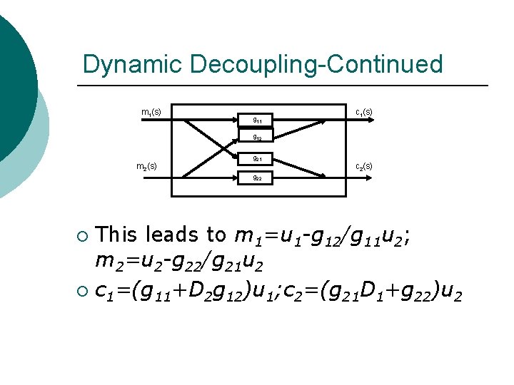 Dynamic Decoupling-Continued m 1(s) g 11 c 1(s) g 12 m 2(s) g 21