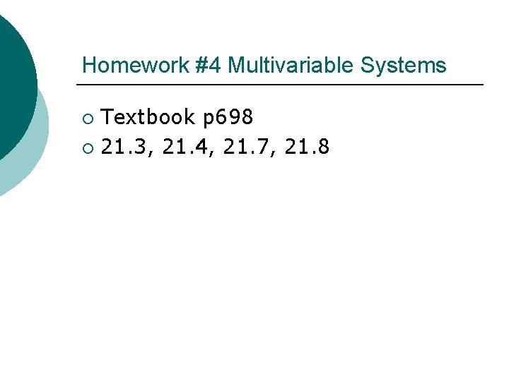 Homework #4 Multivariable Systems Textbook p 698 ¡ 21. 3, 21. 4, 21. 7,