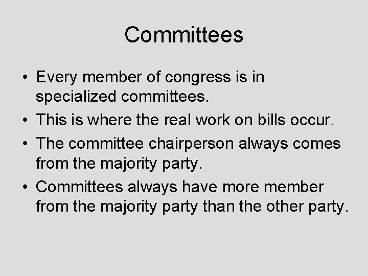 Committees • Every member of congress is in specialized committees. • This is where