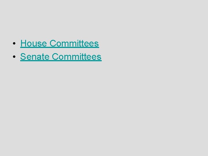  • House Committees • Senate Committees 