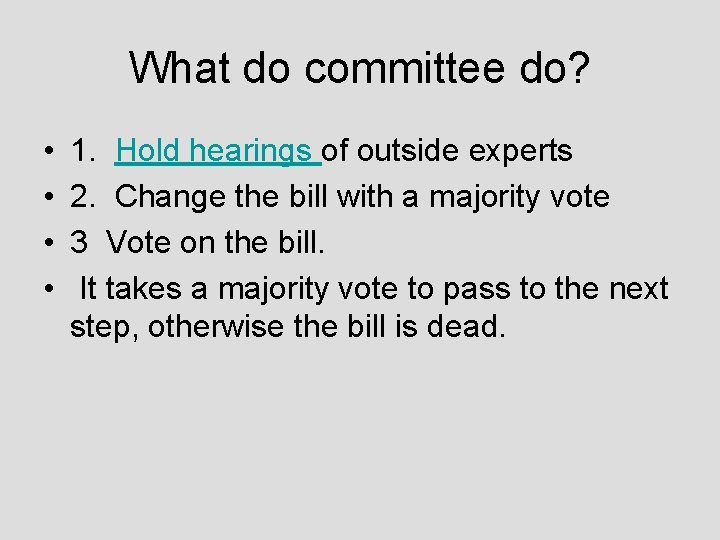 What do committee do? • • 1. Hold hearings of outside experts 2. Change