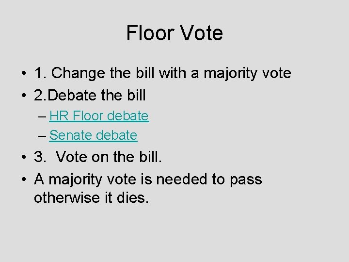 Floor Vote • 1. Change the bill with a majority vote • 2. Debate