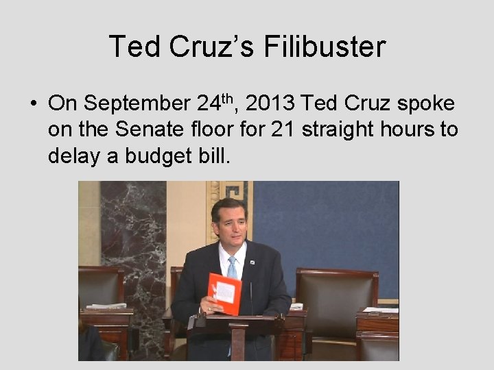 Ted Cruz’s Filibuster • On September 24 th, 2013 Ted Cruz spoke on the