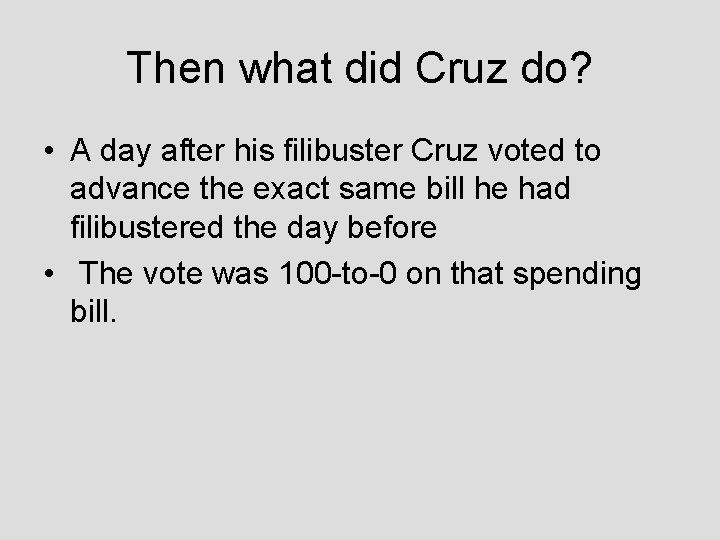 Then what did Cruz do? • A day after his filibuster Cruz voted to
