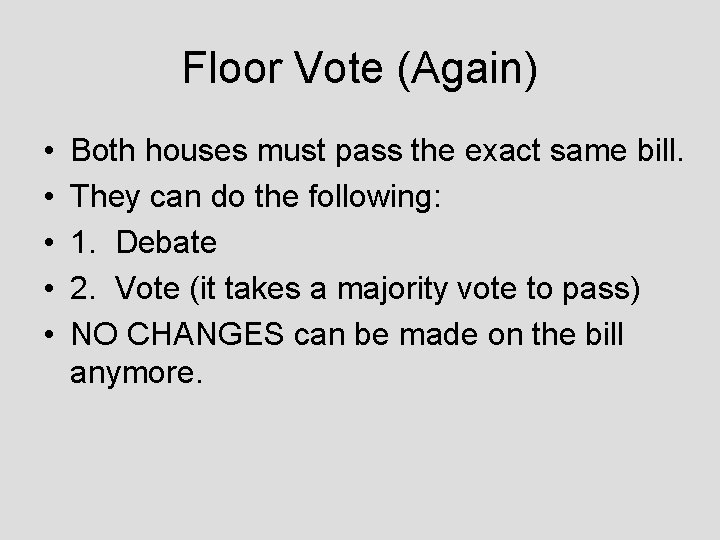 Floor Vote (Again) • • • Both houses must pass the exact same bill.