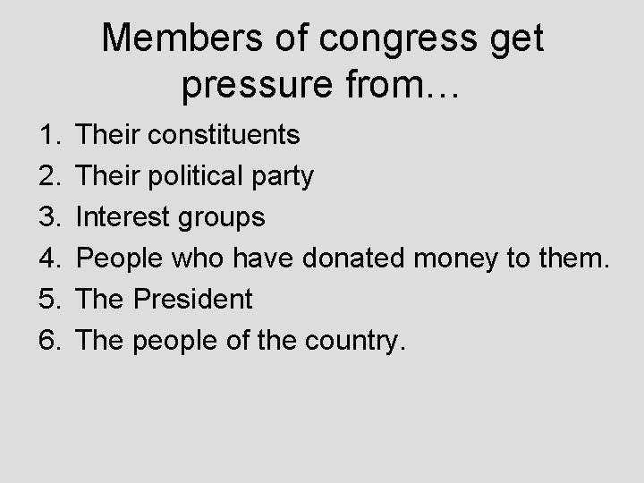 Members of congress get pressure from… 1. 2. 3. 4. 5. 6. Their constituents