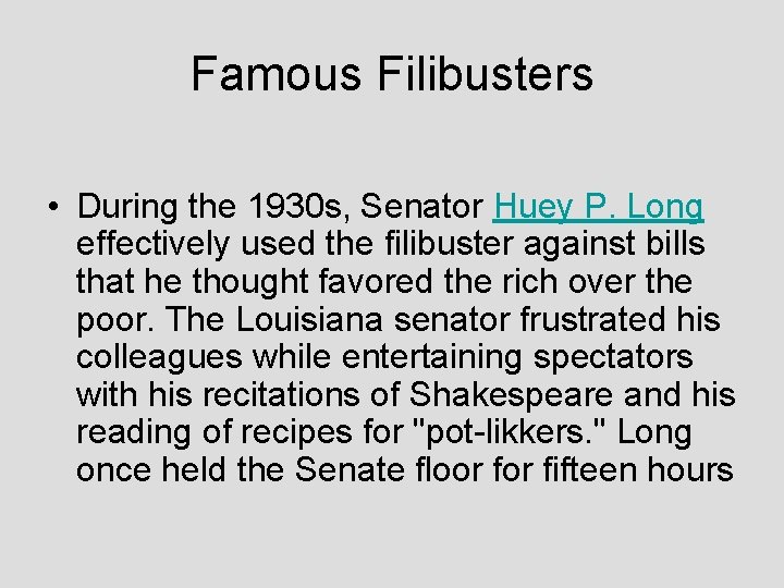 Famous Filibusters • During the 1930 s, Senator Huey P. Long effectively used the