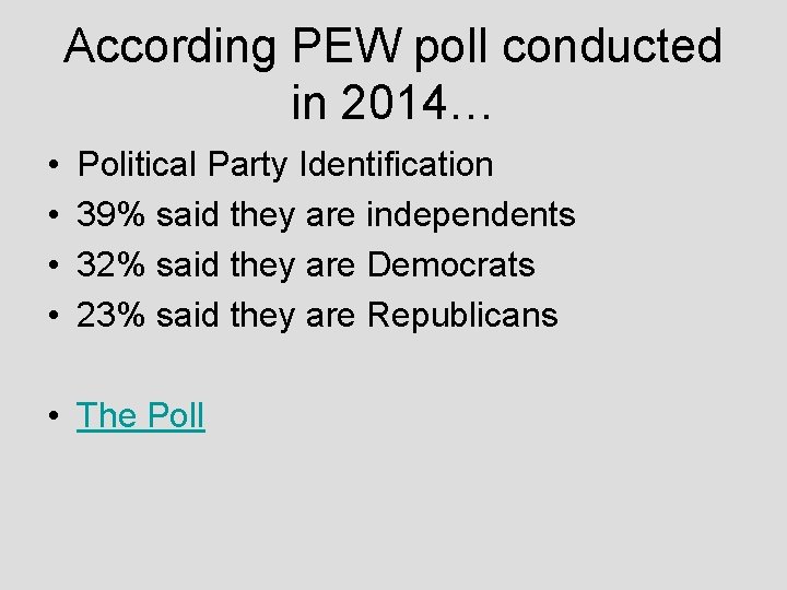 According PEW poll conducted in 2014… • • Political Party Identification 39% said they