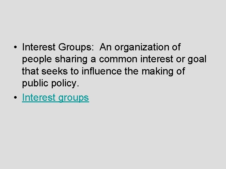  • Interest Groups: An organization of people sharing a common interest or goal