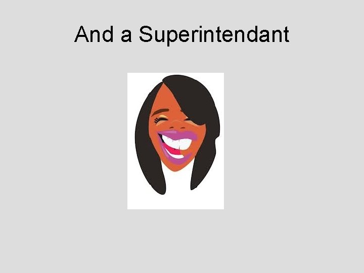 And a Superintendant 