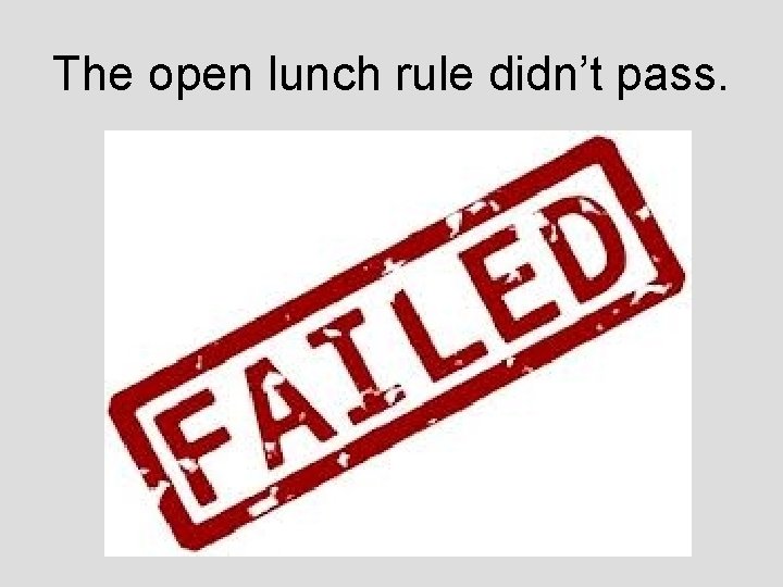The open lunch rule didn’t pass. 