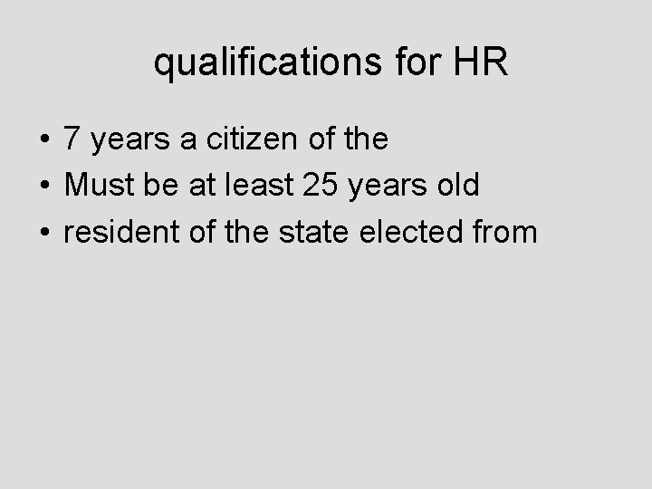  qualifications for HR • 7 years a citizen of the • Must be