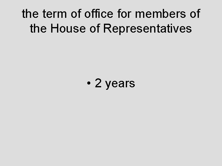 the term of office for members of the House of Representatives • 2 years