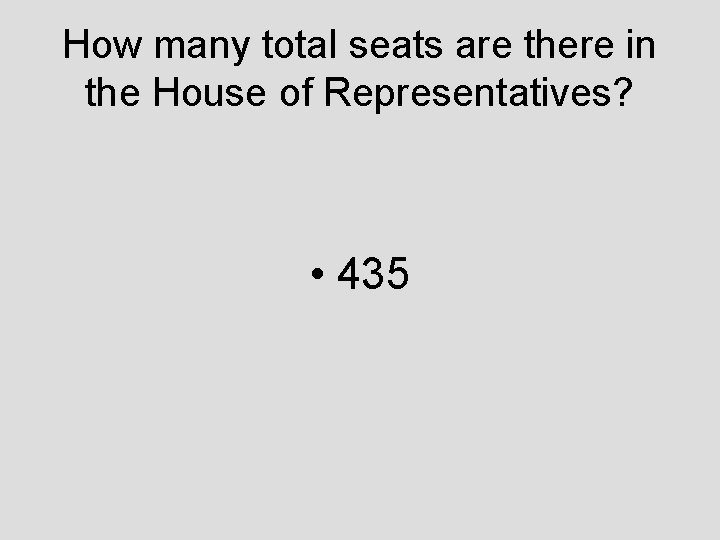 How many total seats are there in the House of Representatives? • 435 