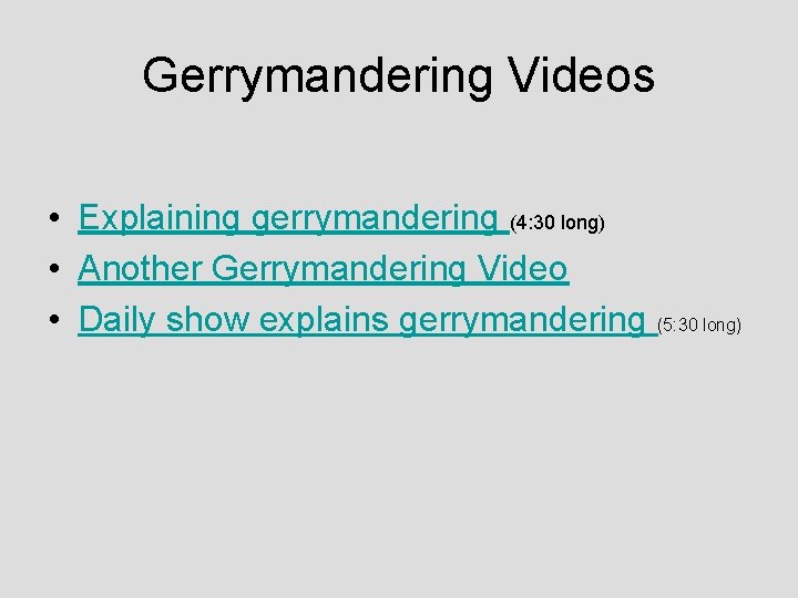 Gerrymandering Videos • Explaining gerrymandering (4: 30 long) • Another Gerrymandering Video • Daily