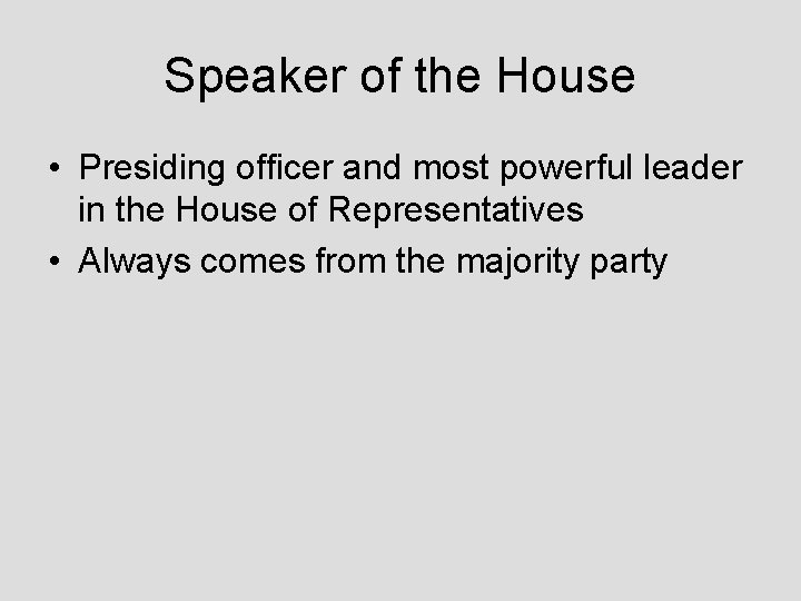 Speaker of the House • Presiding officer and most powerful leader in the House