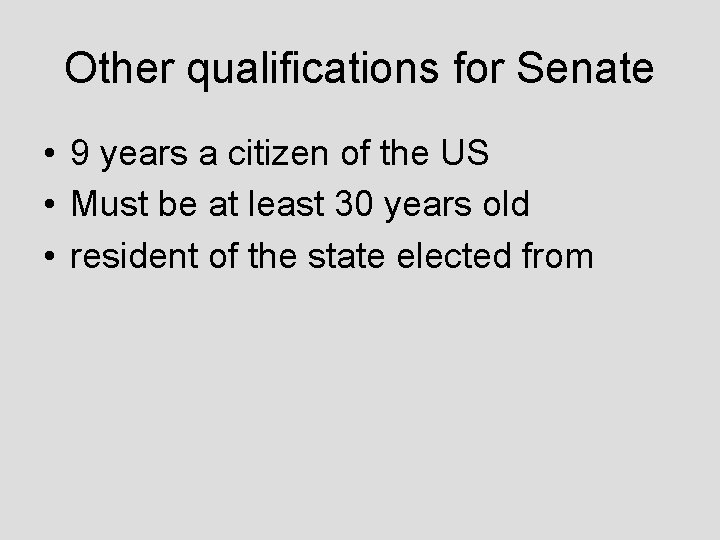 Other qualifications for Senate • 9 years a citizen of the US • Must