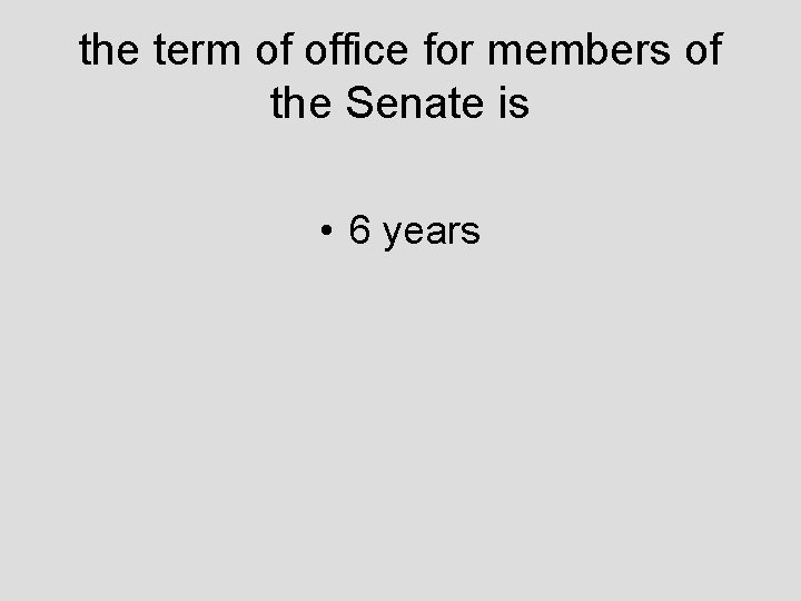 the term of office for members of the Senate is • 6 years 
