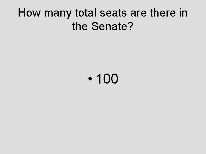 How many total seats are there in the Senate? • 100 