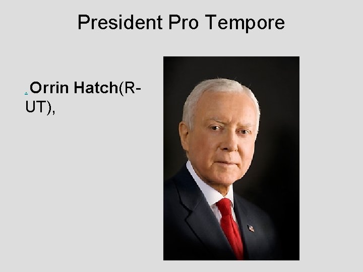 President Pro Tempore Orrin Hatch(RUT), . 