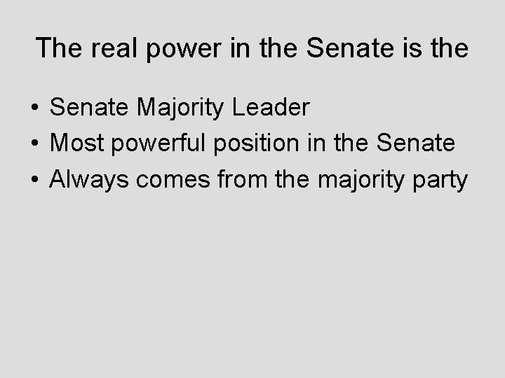 The real power in the Senate is the • Senate Majority Leader • Most
