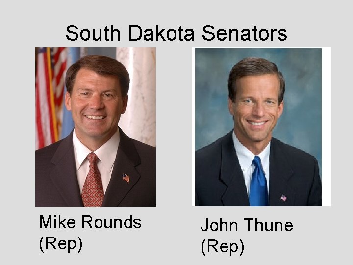 South Dakota Senators Mike Rounds (Rep) John Thune (Rep) 