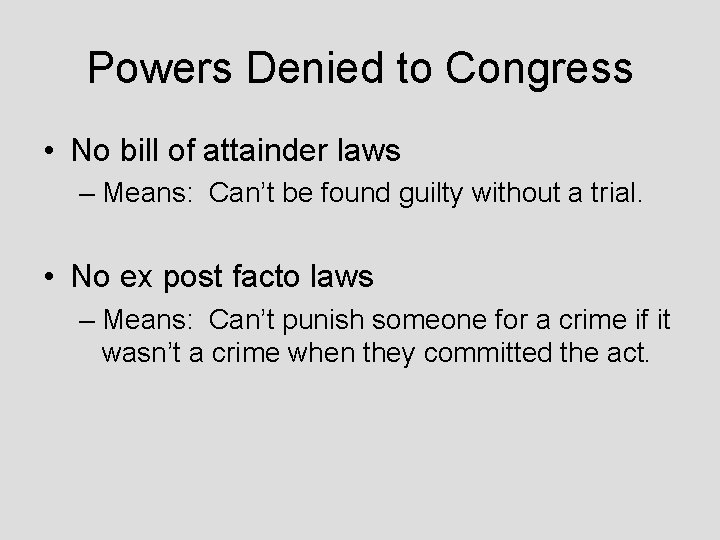 Powers Denied to Congress • No bill of attainder laws – Means: Can’t be