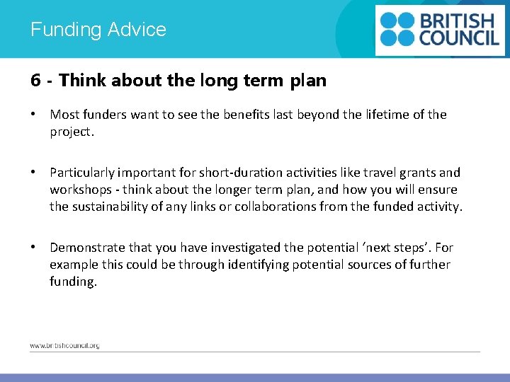 Funding Advice 6 - Think about the long term plan • Most funders want