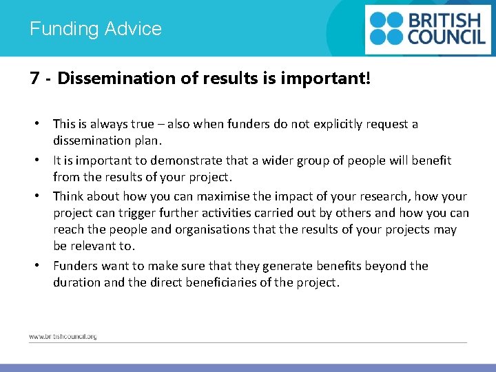 Funding Advice 7 - Dissemination of results is important! • This is always true