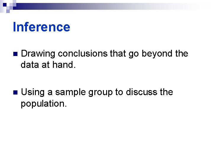 Inference n Drawing conclusions that go beyond the data at hand. n Using a