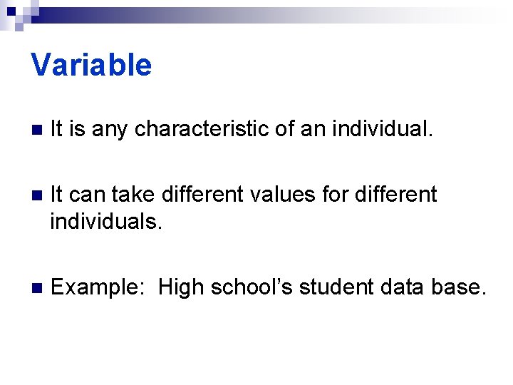 Variable n It is any characteristic of an individual. n It can take different