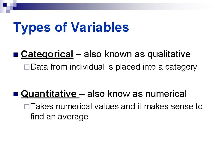 Types of Variables n Categorical – also known as qualitative ¨ Data n from