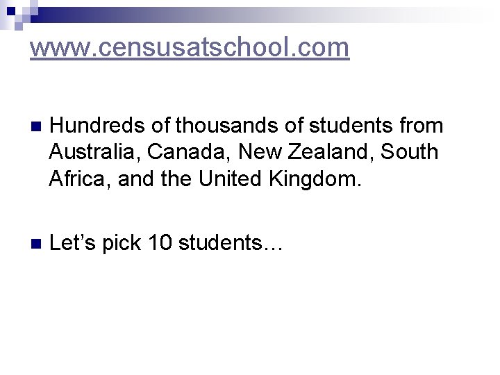 www. censusatschool. com n Hundreds of thousands of students from Australia, Canada, New Zealand,